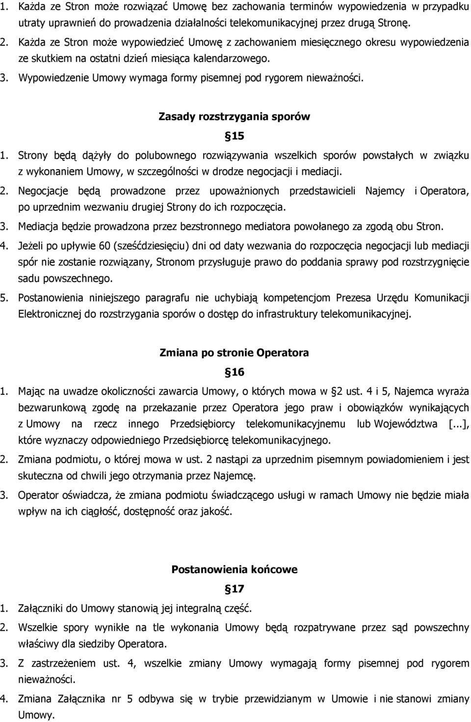 Wypowiedzenie Umowy wymaga formy pisemnej pod rygorem nieważności. Zasady rozstrzygania sporów 15 1.