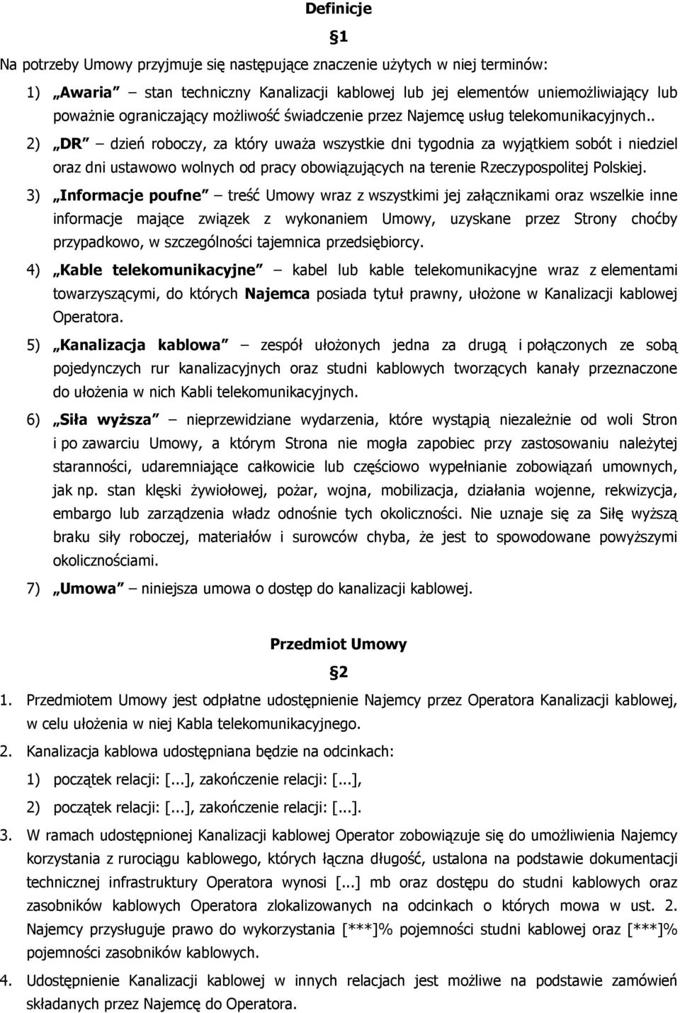 . 2) DR dzień roboczy, za który uważa wszystkie dni tygodnia za wyjątkiem sobót i niedziel oraz dni ustawowo wolnych od pracy obowiązujących na terenie Rzeczypospolitej Polskiej.
