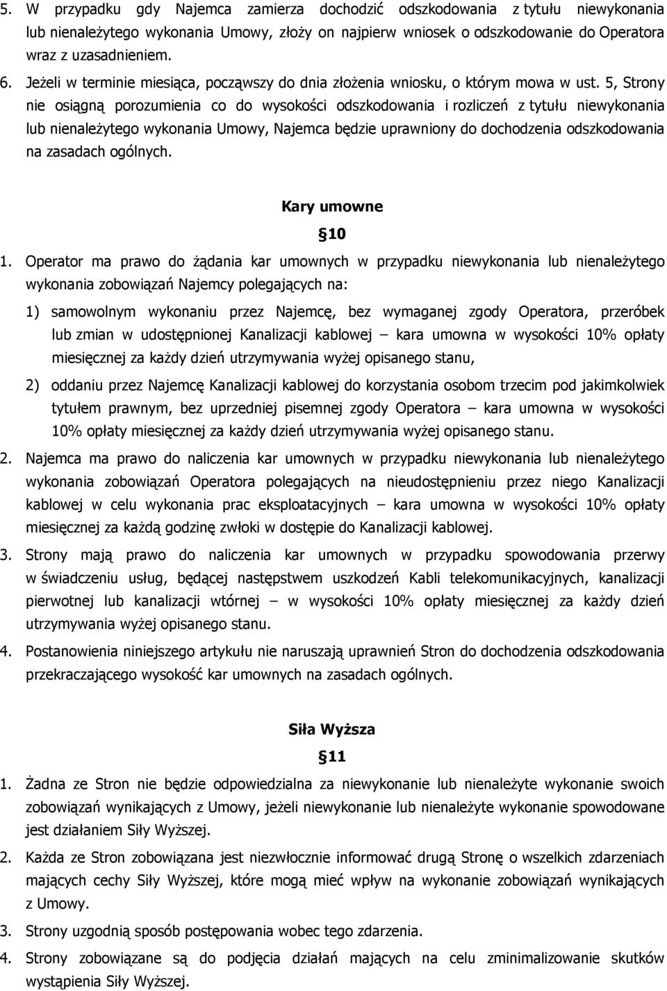 5, Strony nie osiągną porozumienia co do wysokości odszkodowania i rozliczeń z tytułu niewykonania lub nienależytego wykonania Umowy, Najemca będzie uprawniony do dochodzenia odszkodowania na