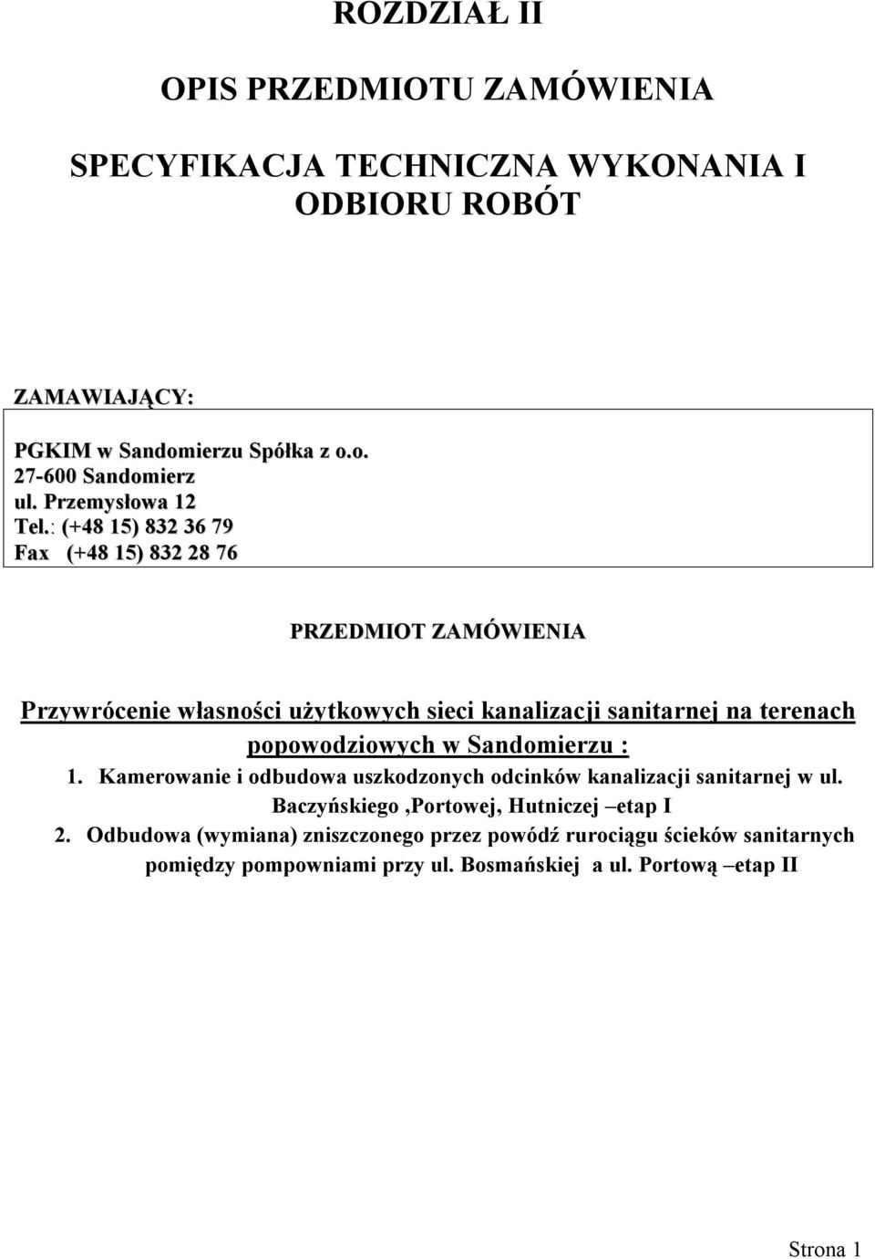 : (+48 15) 832 36 79 Fax (+48 15) 832 28 76 PRZEDMIOT ZAMÓWIENIA Przywrócenie własności użytkowych sieci kanalizacji sanitarnej na terenach