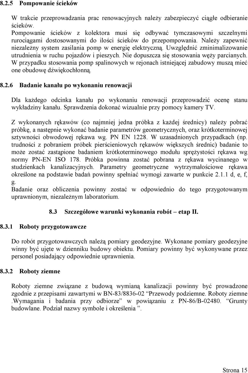 Należy zapewnić niezależny system zasilania pomp w energię elektryczną. Uwzględnić zminimalizowanie utrudnienia w ruchu pojazdów i pieszych. Nie dopuszcza się stosowania węży parcianych.