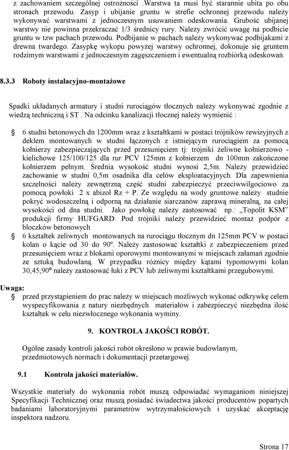 Należy zwrócić uwagę na podbicie gruntu w tzw pachach przewodu. Podbijanie w pachach należy wykonywać podbijakami z drewna twardego.