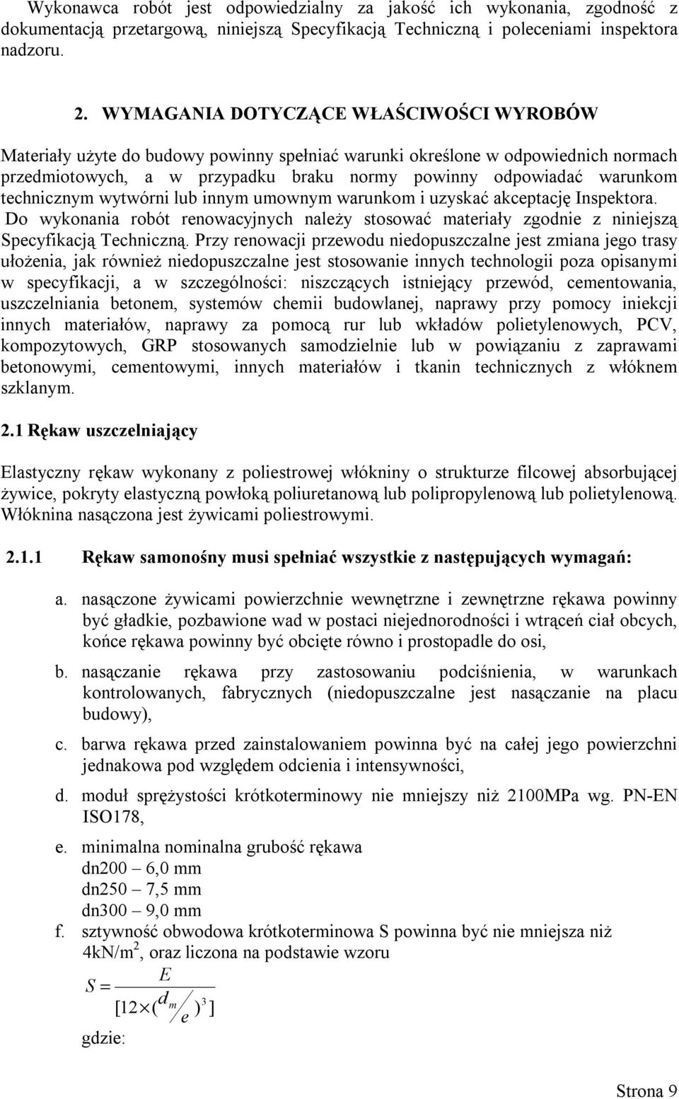 technicznym wytwórni lub innym umownym warunkom i uzyskać akceptację Inspektora. Do wykonania robót renowacyjnych należy stosować materiały zgodnie z niniejszą Specyfikacją Techniczną.