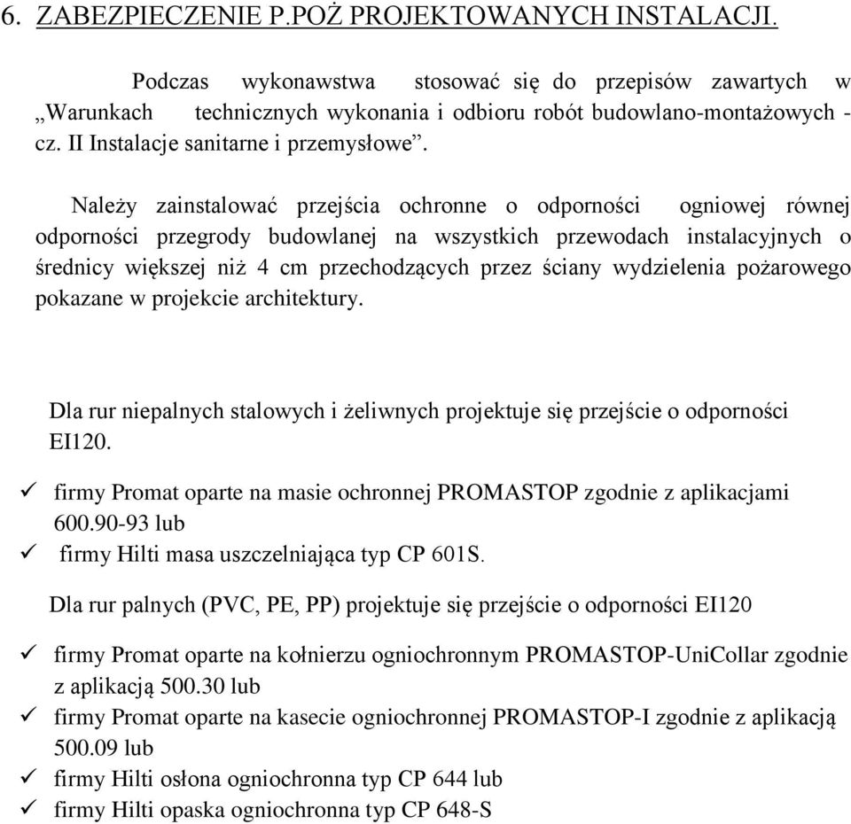 Należy zainstalować przejścia ochronne o odporności ogniowej równej odporności przegrody budowlanej na wszystkich przewodach instalacyjnych o średnicy większej niż 4 cm przechodzących przez ściany