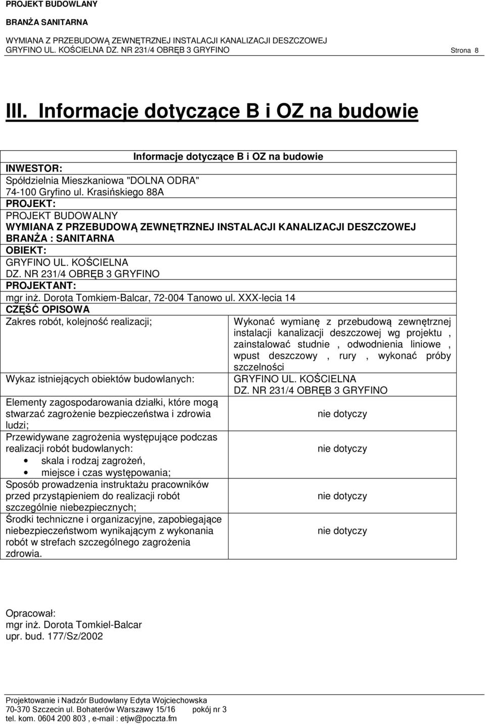 Krasińskiego 88A PROJEKT: PROJEKT BUDOWALNY BRANŻA : SANITARNA OBIEKT: GRYFINO UL. KOŚCIELNA DZ. NR 231/4 OBRĘB 3 GRYFINO PROJEKTANT: mgr inż. Dorota Tomkiem-Balcar, 72-004 Tanowo ul.