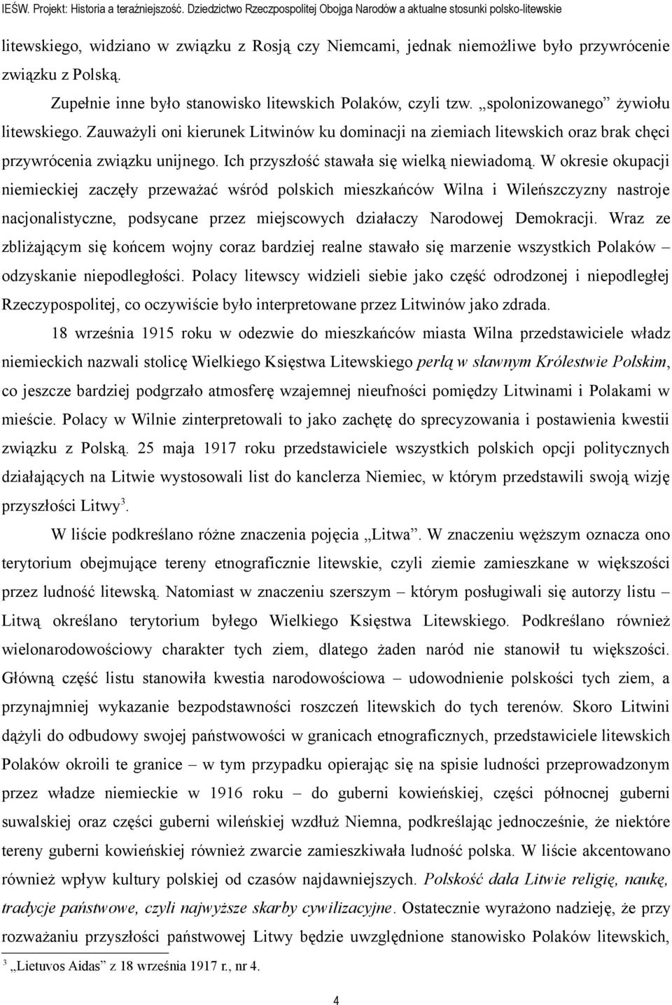 Zupełnie inne było stanowisko litewskich Polaków, czyli tzw. spolonizowanego żywiołu litewskiego.