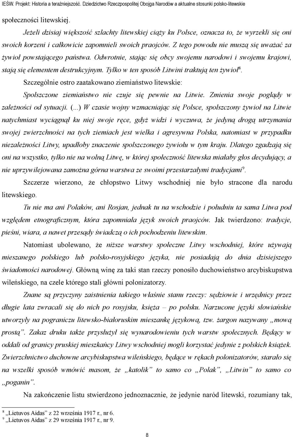 Z tego powodu nie muszą się uważać za żywioł powstającego państwa. Odwrotnie, stając się obcy swojemu narodowi i swojemu krajowi, stają się elementem destrukcyjnym.