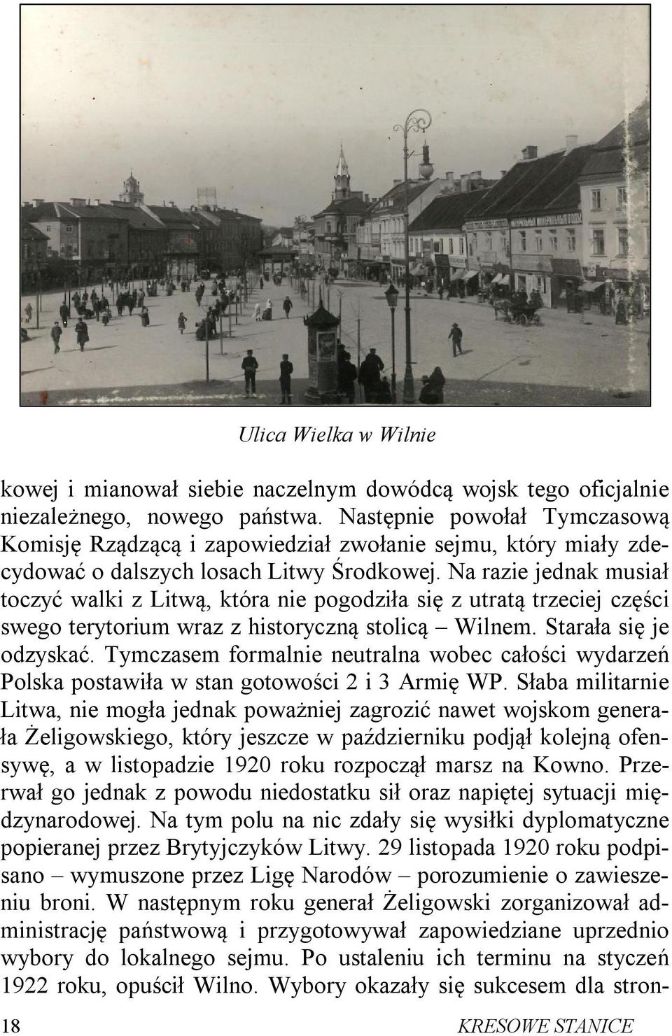 Na razie jednak musiał toczyć walki z Litwą, która nie pogodziła się z utratą trzeciej części swego terytorium wraz z historyczną stolicą Wilnem. Starała się je odzyskać.