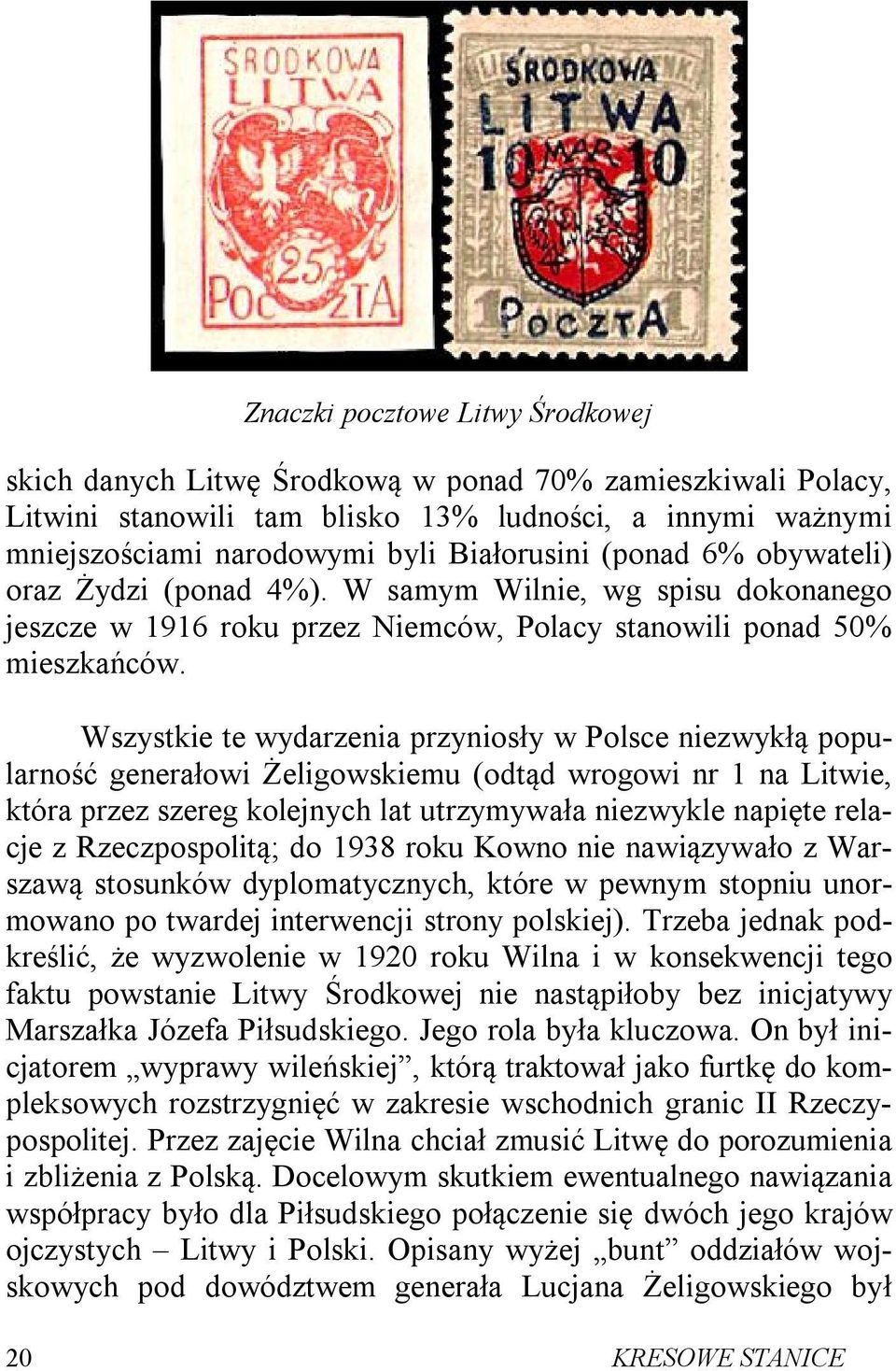 Wszystkie te wydarzenia przyniosły w Polsce niezwykłą popularność generałowi Żeligowskiemu (odtąd wrogowi nr 1 na Litwie, która przez szereg kolejnych lat utrzymywała niezwykle napięte relacje z