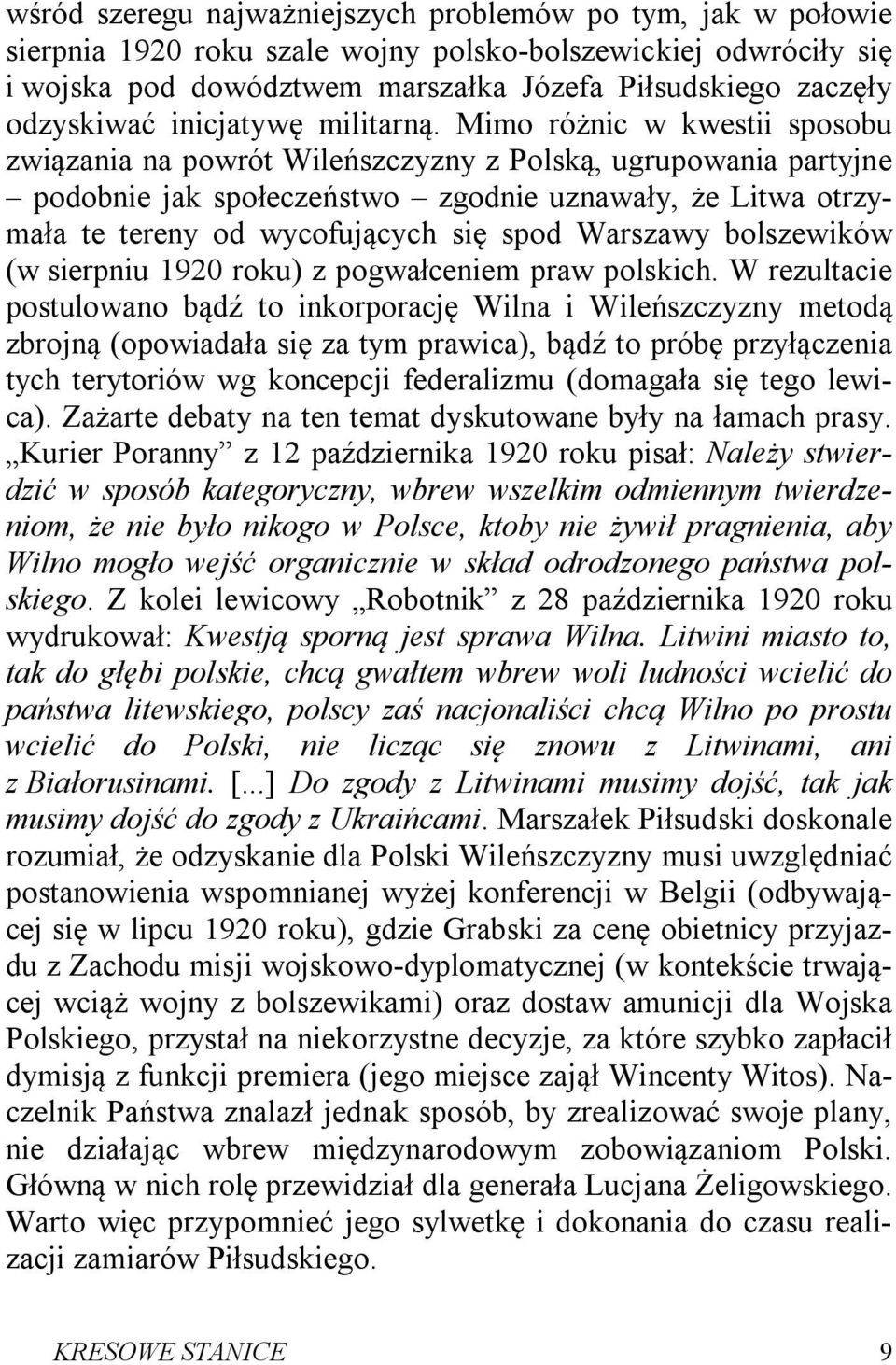 Mimo różnic w kwestii sposobu związania na powrót Wileńszczyzny z Polską, ugrupowania partyjne podobnie jak społeczeństwo zgodnie uznawały, że Litwa otrzymała te tereny od wycofujących się spod