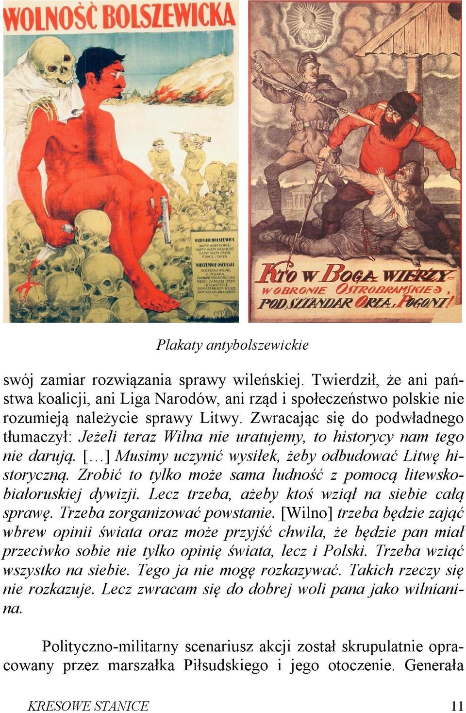 Zrobić to tylko może sama ludność z pomocą litewskobiałoruskiej dywizji. Lecz trzeba, ażeby ktoś wziął na siebie całą sprawę. Trzeba zorganizować powstanie.