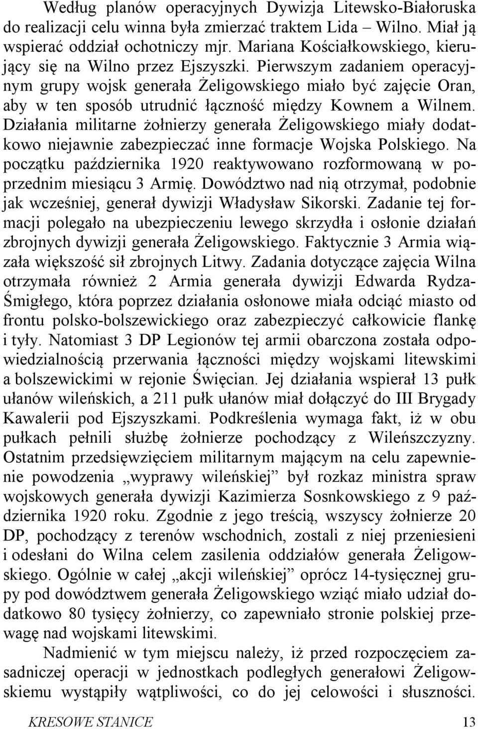 Pierwszym zadaniem operacyjnym grupy wojsk generała Żeligowskiego miało być zajęcie Oran, aby w ten sposób utrudnić łączność między Kownem a Wilnem.