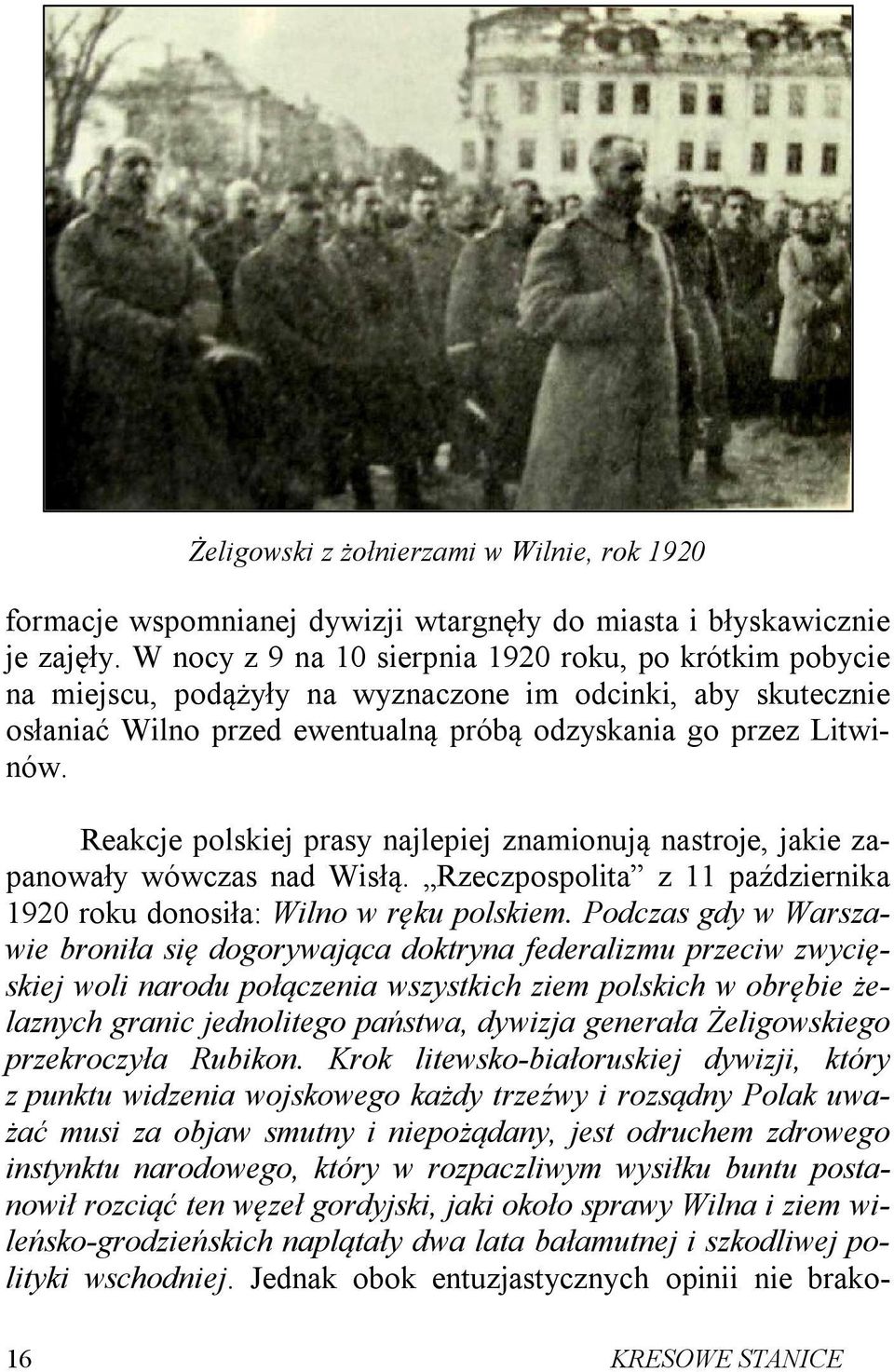 Reakcje polskiej prasy najlepiej znamionują nastroje, jakie zapanowały wówczas nad Wisłą. Rzeczpospolita z 11 października 1920 roku donosiła: Wilno w ręku polskiem.