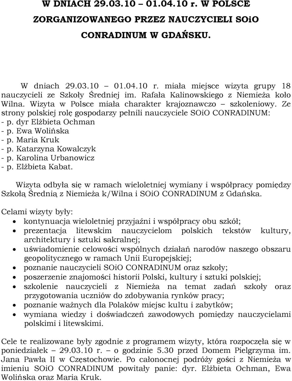 dyr Elżbieta Ochman - p. Ewa Wolińska - p. Maria Kruk - p. Katarzyna Kowalczyk - p. Karolina Urbanowicz - p. Elżbieta Kabat.