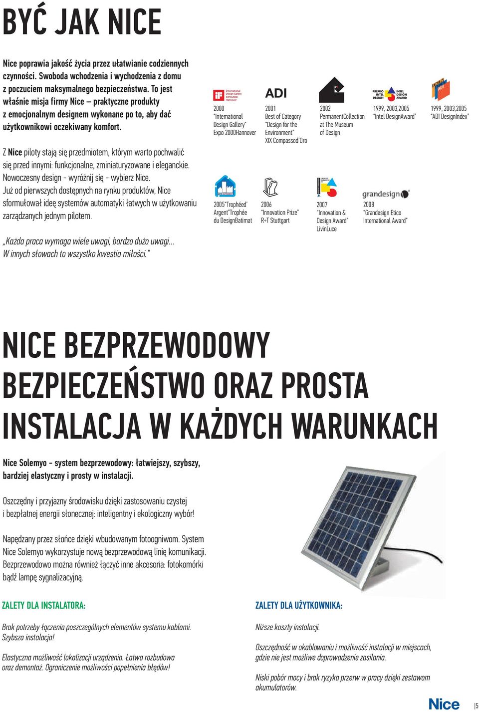 Z Nice piloty staj¹ siê przedmiotem, którym warto pochwaliæ siê przed innymi: funkcjonalne, zminiaturyzowane i eleganckie. Nowoczesny design wyró nij siê wybierz Nice.