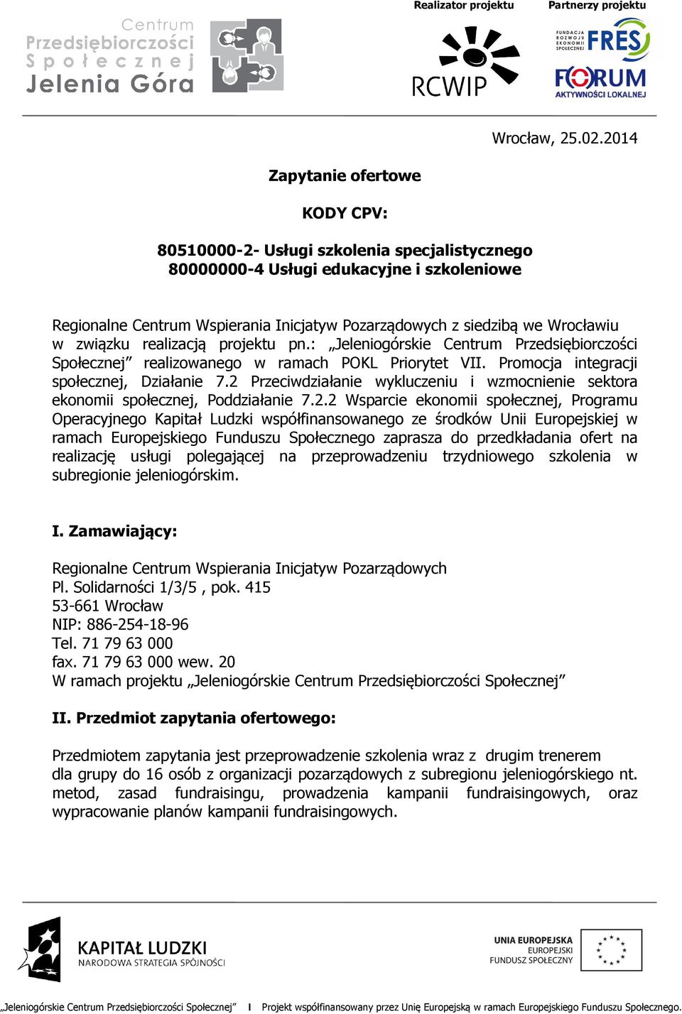 Wrocławiu w związku realizacją projektu pn.: Jeleniogórskie Centrum Przedsiębiorczości Społecznej realizowanego w ramach POKL Priorytet VII. Promocja integracji społecznej, Działanie 7.