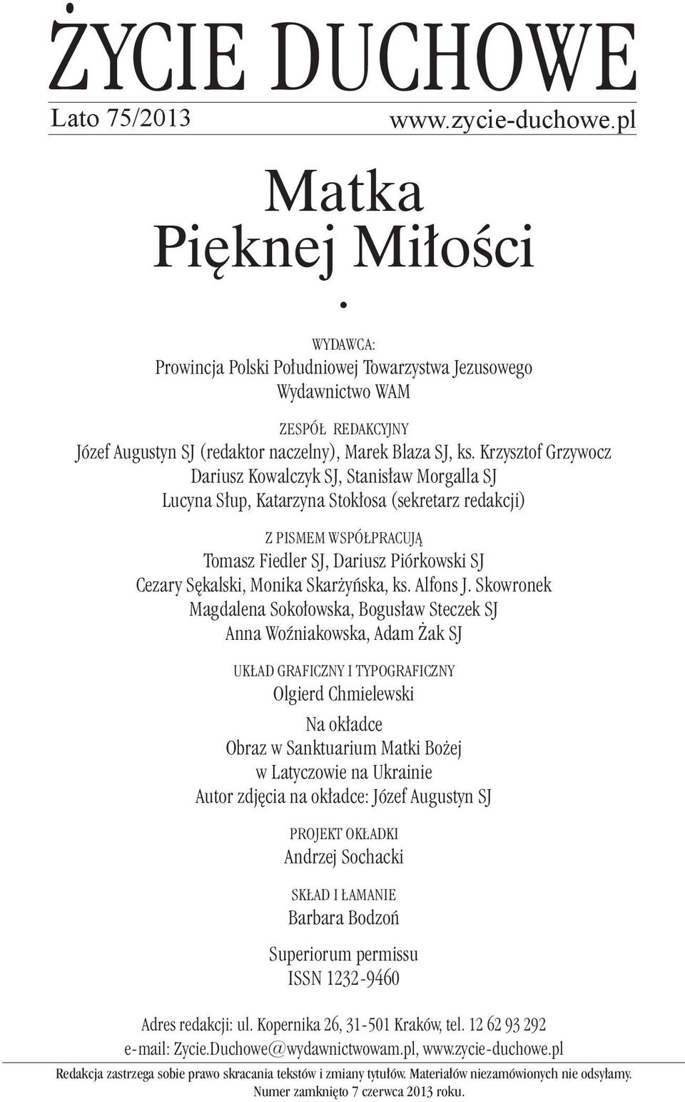Krzysztof Grzywocz Dariusz Kowalczyk SJ, Stanisław Morgalla SJ Lucyna Słup, Katarzyna Stokłosa (sekretarz redakcji) z pismem współ PRacują Tomasz Fiedler SJ, Dariusz Piórkowski SJ Cezary Sękalski,