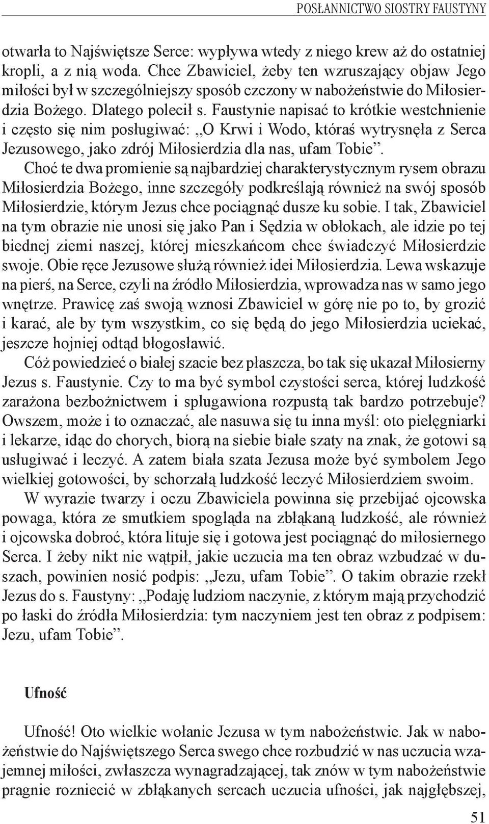 Faustynie napisać to krótkie westchnienie i często się nim posługiwać: O Krwi i Wodo, któraś wytrysnęła z Serca Jezusowego, jako zdrój Miłosierdzia dla nas, ufam Tobie.