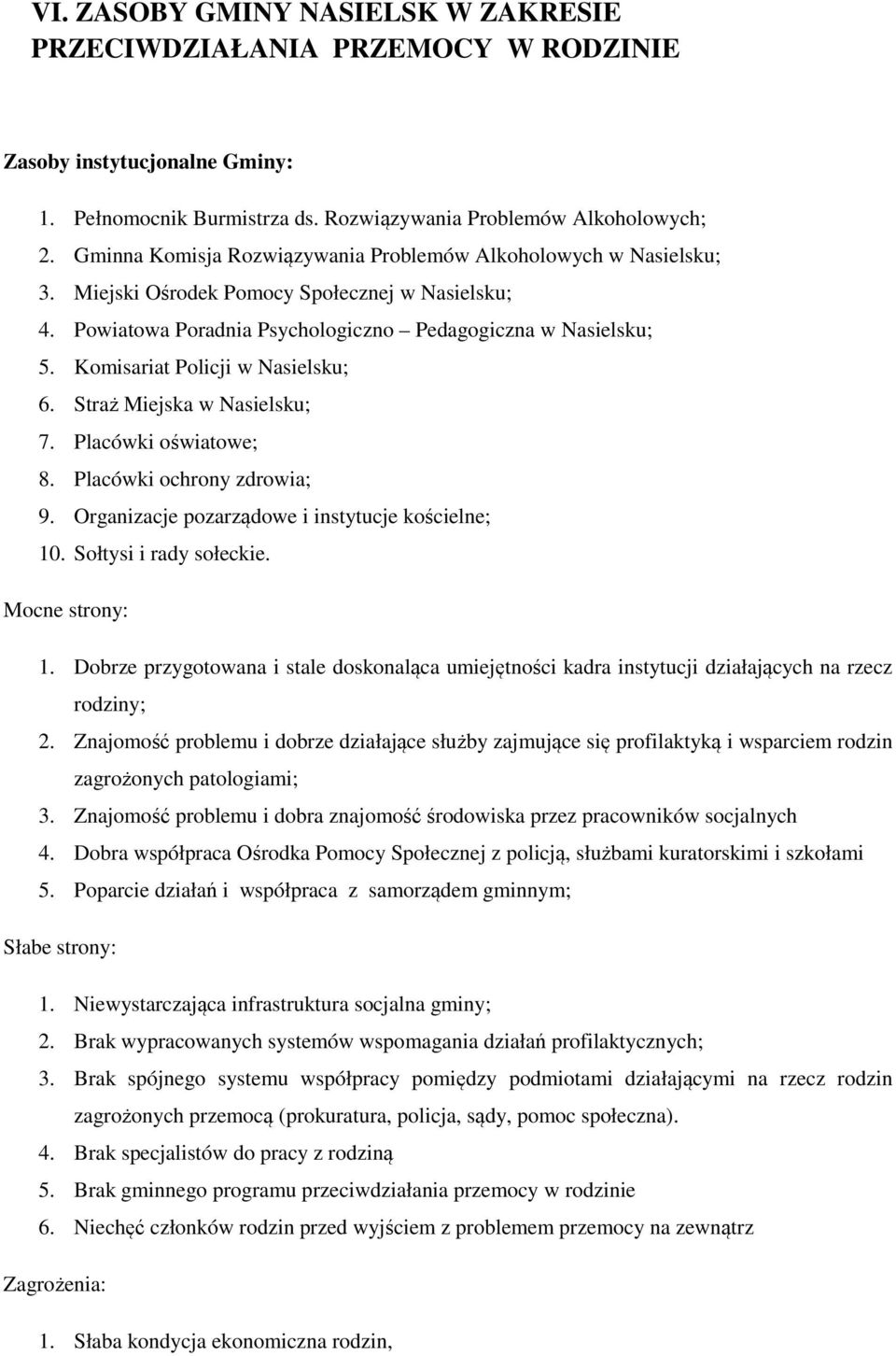 Komisariat Policji w Nasielsku; 6. Straż Miejska w Nasielsku; 7. Placówki oświatowe; 8. Placówki ochrony zdrowia; 9. Organizacje pozarządowe i instytucje kościelne; 10. Sołtysi i rady sołeckie.