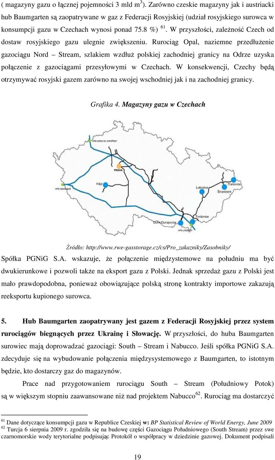 W przyszłości, zaleŝność Czech od dostaw rosyjskiego gazu ulegnie zwiększeniu.