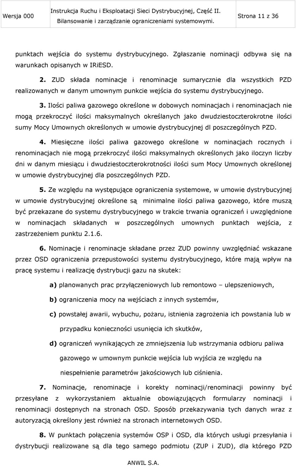Ilości paliwa gazowego określone w dobowych nominacjach i renominacjach nie mogą przekroczyć ilości maksymalnych określanych jako dwudziestoczterokrotne ilości sumy Mocy Umownych określonych w umowie