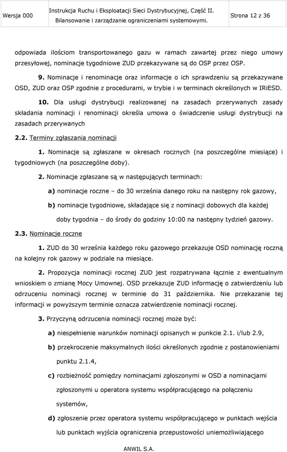 Dla usługi dystrybucji realizowanej na zasadach przerywanych zasady składania nominacji i renominacji określa umowa o świadczenie usługi dystrybucji na zasadach przerywanych 2.