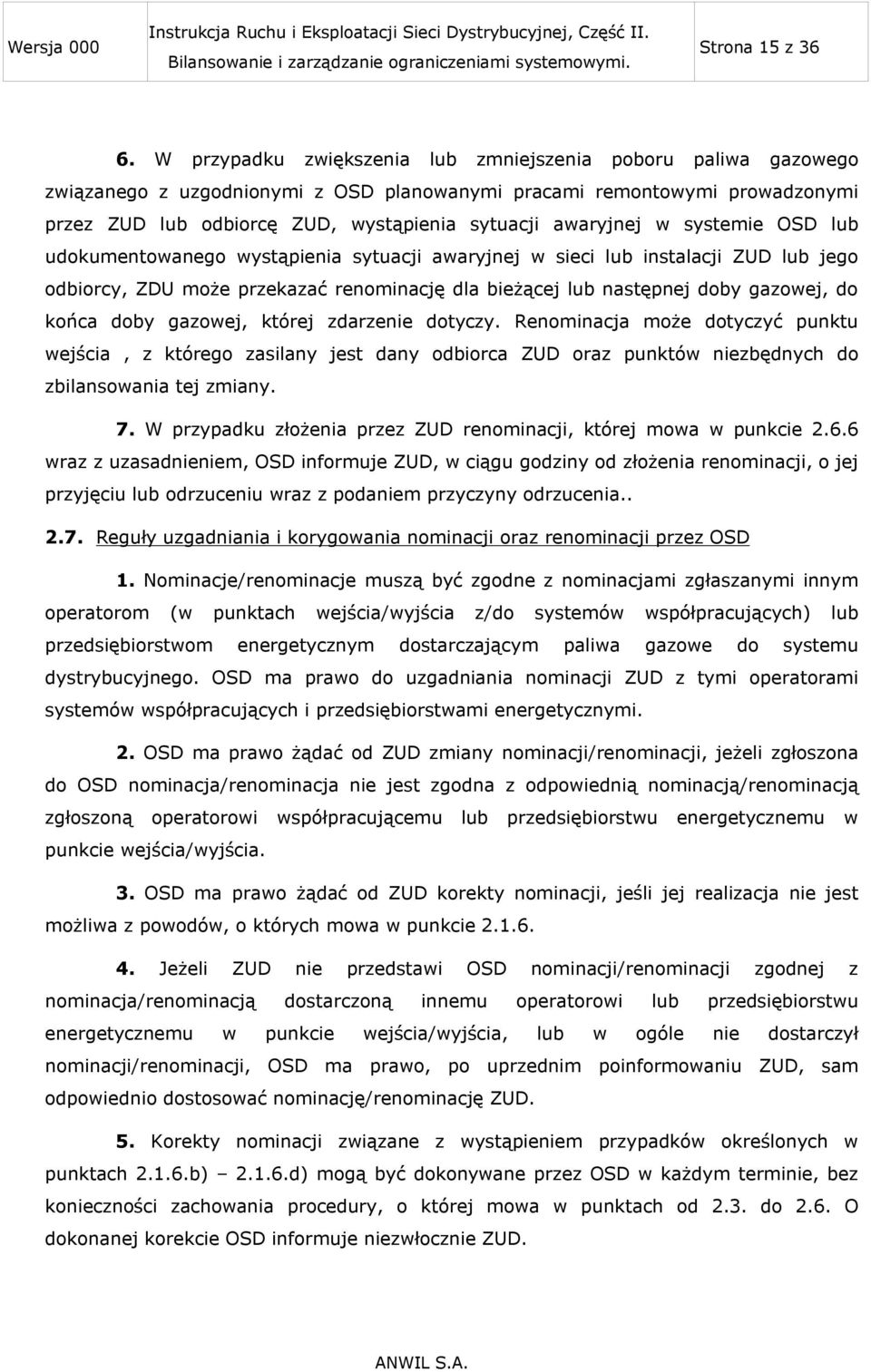 w systemie OSD lub udokumentowanego wystąpienia sytuacji awaryjnej w sieci lub instalacji ZUD lub jego odbiorcy, ZDU może przekazać renominację dla bieżącej lub następnej doby gazowej, do końca doby
