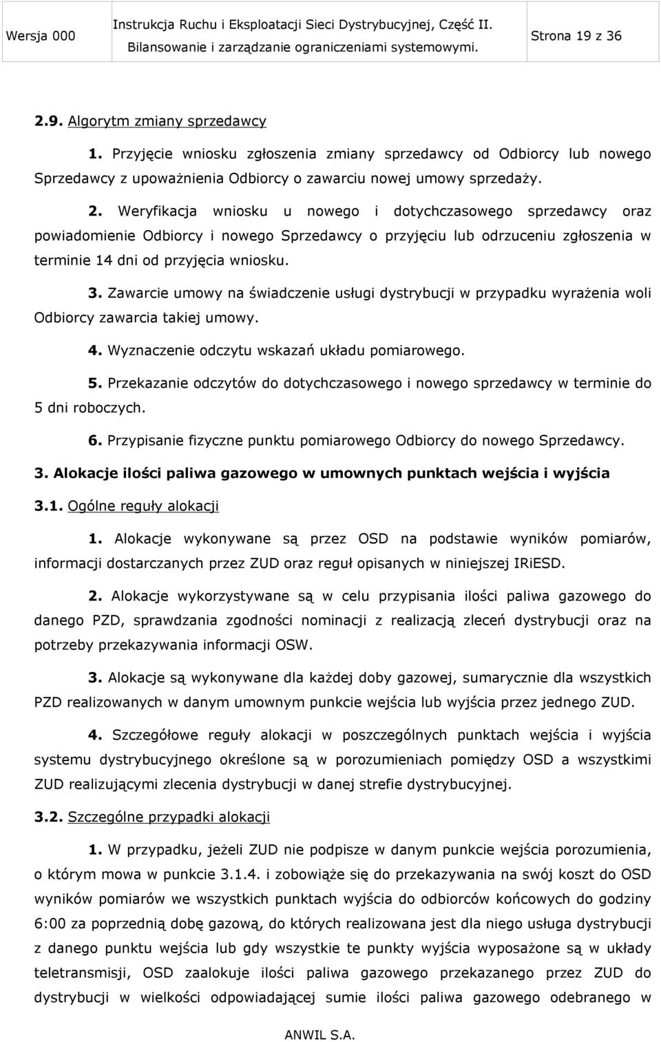 Weryfikacja wniosku u nowego i dotychczasowego sprzedawcy oraz powiadomienie Odbiorcy i nowego Sprzedawcy o przyjęciu lub odrzuceniu zgłoszenia w terminie 14 dni od przyjęcia wniosku. 3.