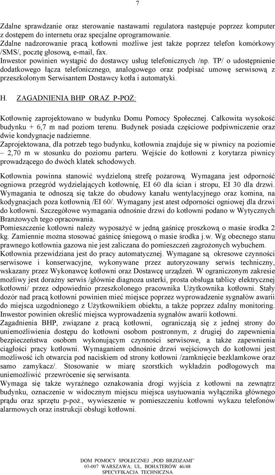 TP/ o udostępnienie dodatkowego łącza telefonicznego, analogowego oraz podpisać umowę serwisową z przeszkolonym Serwisantem Dostawcy kotła i automatyki. H.