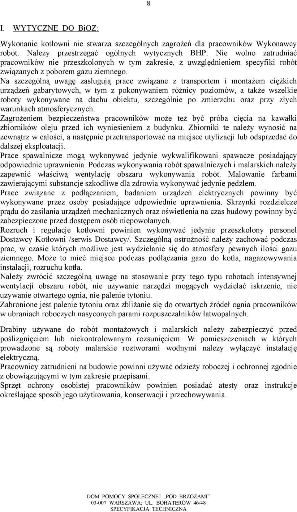 Na szczególną uwagę zasługują prace związane z transportem i montażem ciężkich urządzeń gabarytowych, w tym z pokonywaniem różnicy poziomów, a także wszelkie roboty wykonywane na dachu obiektu,
