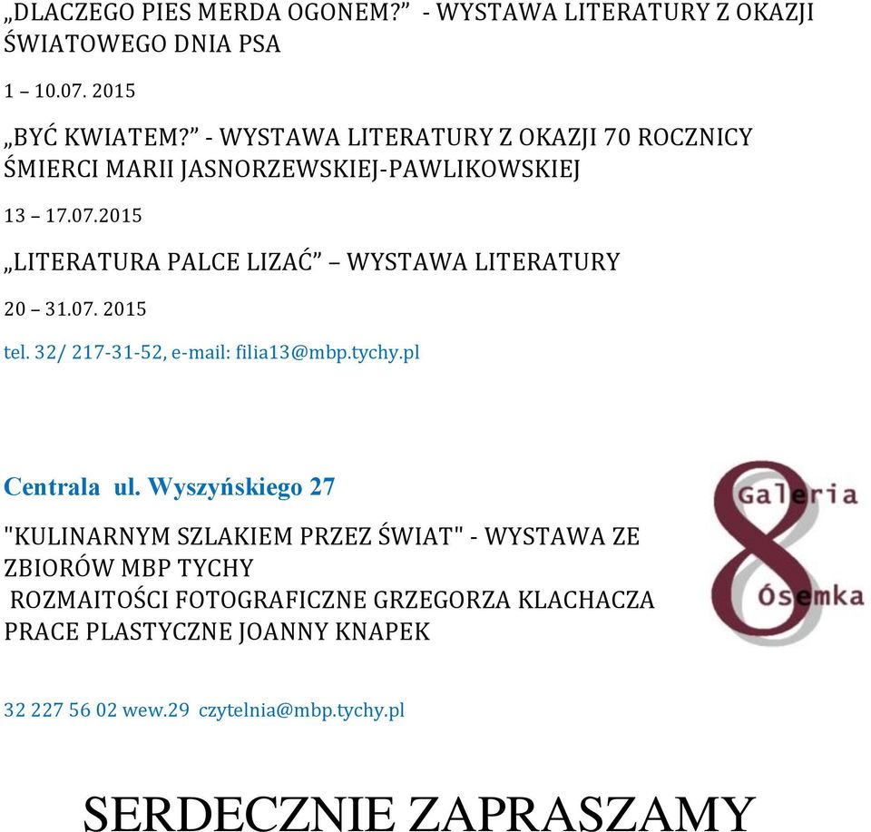 2015 LITERATURA PALCE LIZAĆ WYSTAWA LITERATURY 20 31.07. 2015 tel. 32/ 217-31-52, e-mail: filia13@mbp.tychy.pl Centrala ul.