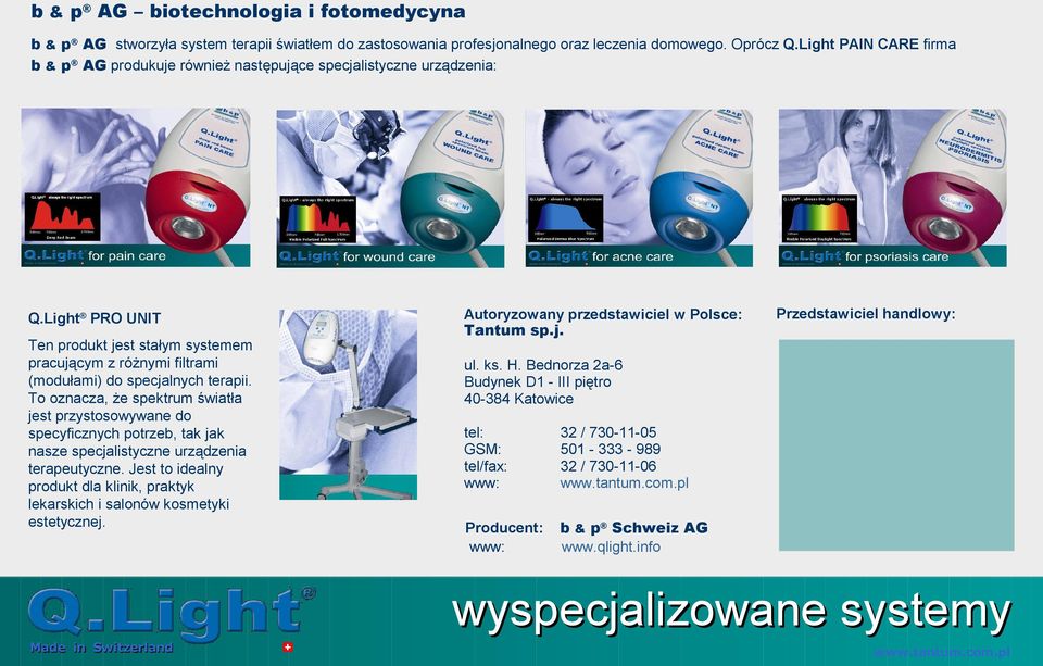 Light PRO UNIT Ten produkt jest stałym systemem pracującym z różnymi filtrami (modułami) do specjalnych terapii.