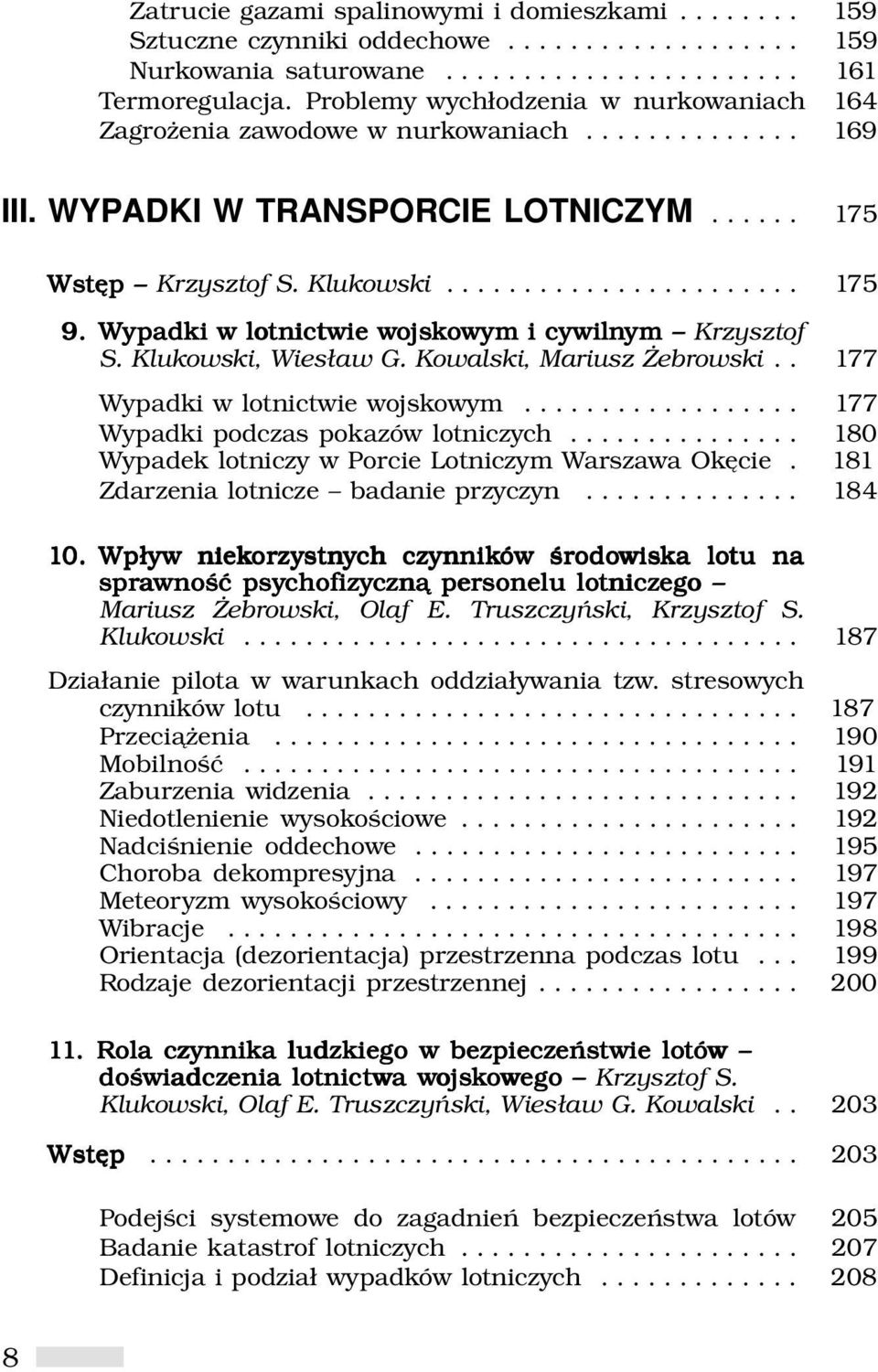 Wypadki w lotnictwie wojs jskowym i cywilnym ym Krzysztof S. Klukowski, Wiesław G. Kowalski, Mariusz Żebrowski.. 177 Wypadki w lotnictwie wojskowym.................. 177 Wypadki podczas pokazów lotniczych.