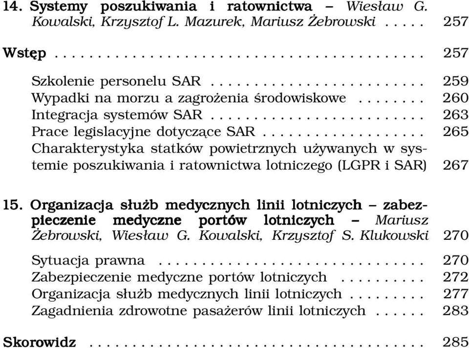 .................. 265 Charakterystyka statków powietrznych używanych w systemie poszukiwania i ratownictwa lotniczego (LGPR i SAR) 267 15.