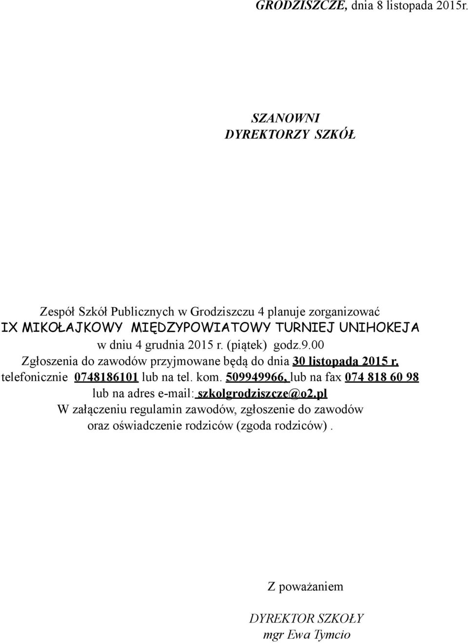 w dniu 4 grudnia 2015 r. (piątek) godz.9.00 Zgłoszenia do zawodów przyjmowane będą do dnia 30 listopada 2015 r.