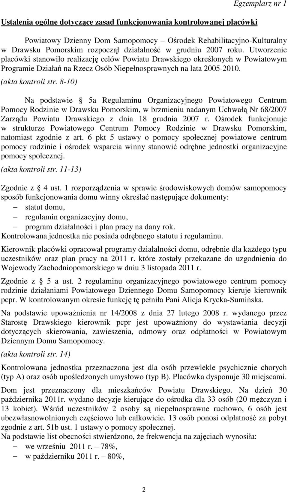 8-10) Na podstawie 5a Regulaminu Organizacyjnego Powiatowego Centrum Pomocy Rodzinie w Drawsku Pomorskim, w brzmieniu nadanym Uchwałą Nr 68/2007 Zarządu Powiatu Drawskiego z dnia 18 grudnia 2007 r.