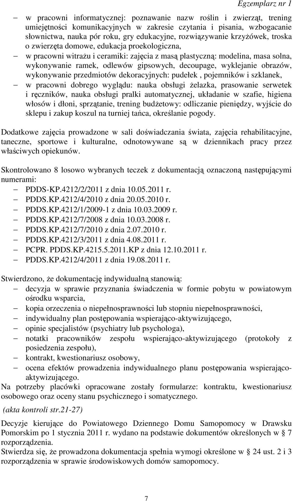 wyklejanie obrazów, wykonywanie przedmiotów dekoracyjnych: pudełek, pojemników i szklanek, w pracowni dobrego wyglądu: nauka obsługi żelazka, prasowanie serwetek i ręczników, nauka obsługi pralki