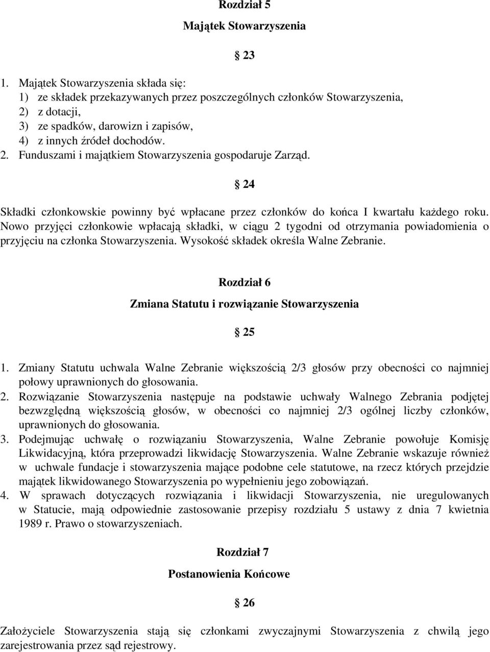 24 Składki członkowskie powinny być wpłacane przez członków do końca I kwartału kaŝdego roku.