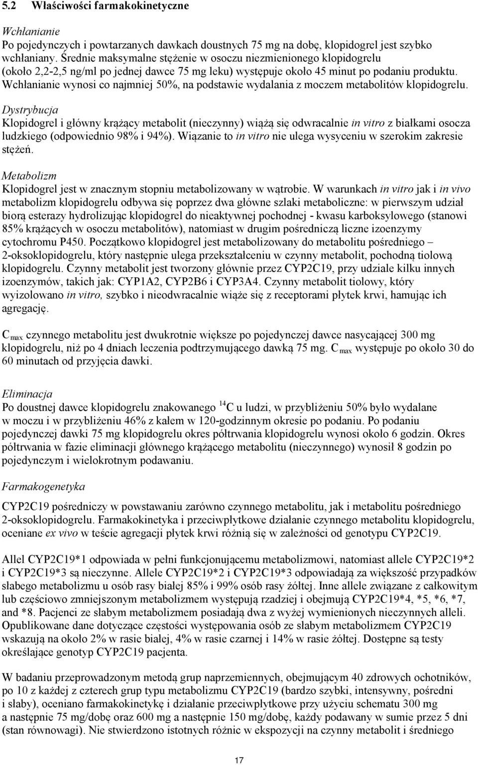 Wchłanianie wynosi co najmniej 50%, na podstawie wydalania z moczem metabolitów klopidogrelu.