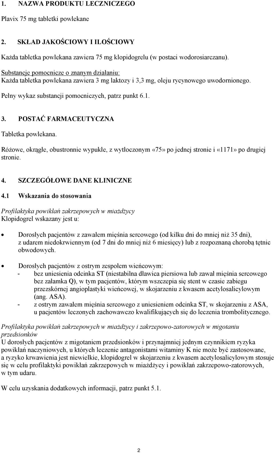 Różowe, okrągłe, obustronnie wypukłe, z wytłoczonym «75» po jednej stronie i «1171» po drugiej stronie. 4. SZCZEGÓŁOWE DANE KLINICZNE 4.