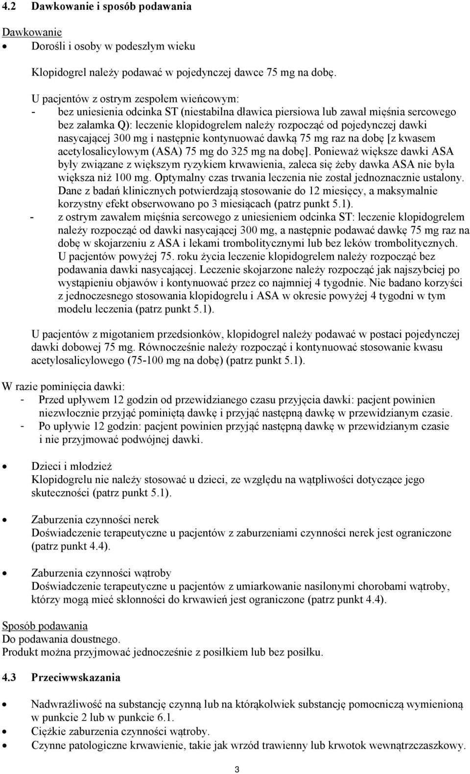 dawki nasycającej 300 mg i następnie kontynuować dawką 75 mg raz na dobę [z kwasem acetylosalicylowym (ASA) 75 mg do 325 mg na dobę].