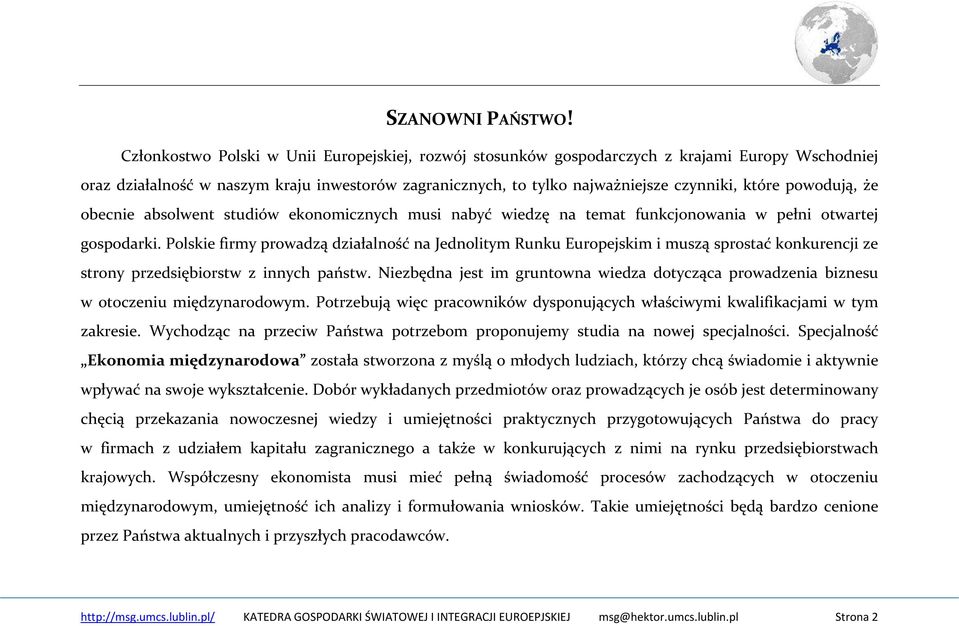 powodują, że obecnie absolwent studiów ekonomicznych musi nabyć wiedzę na temat funkcjonowania w pełni otwartej gospodarki.