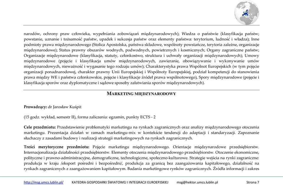 obszarów wodnych, podwodnych, powietrznych i kosmicznych; Organy zagraniczne państw; Organizacje międzynarodowe (klasyfikacja, statuty, członkostwo, struktura i uchwały organizacji międzynarodowych);