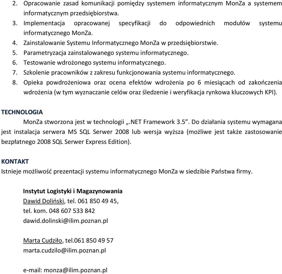 Parametryzacja zainstalowanego systemu informatycznego. 6. Testowanie wdrożonego systemu informatycznego. 7. Szkolenie pracowników z zakresu funkcjonowania systemu informatycznego. 8.