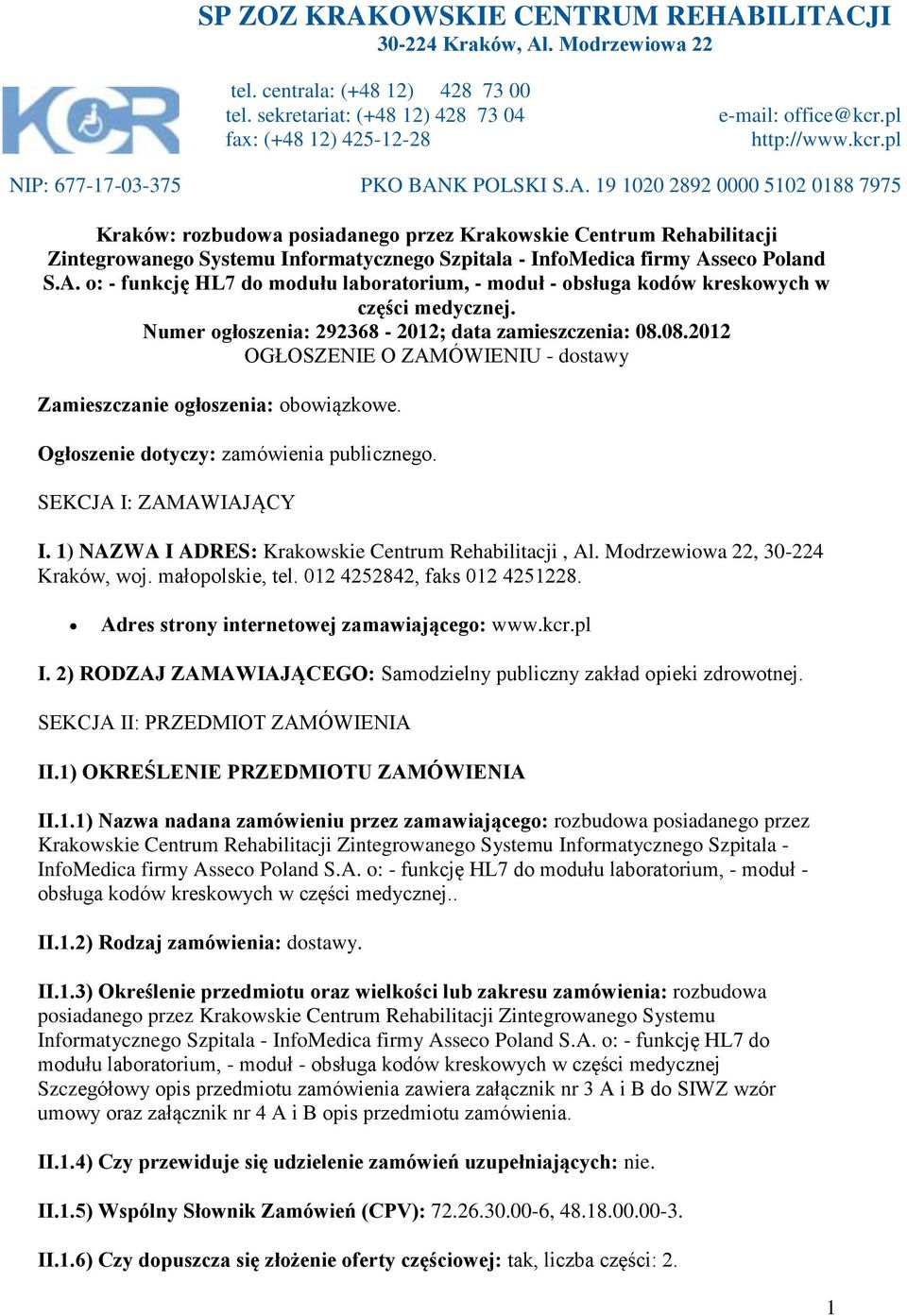 K POLSKI S.A. 19 1020 2892 0000 5102 0188 7975 Kraków: rozbudowa posiadanego przez Krakowskie Centrum Rehabilitacji Zintegrowanego Systemu Informatycznego Szpitala - InfoMedica firmy Asseco Poland S.
