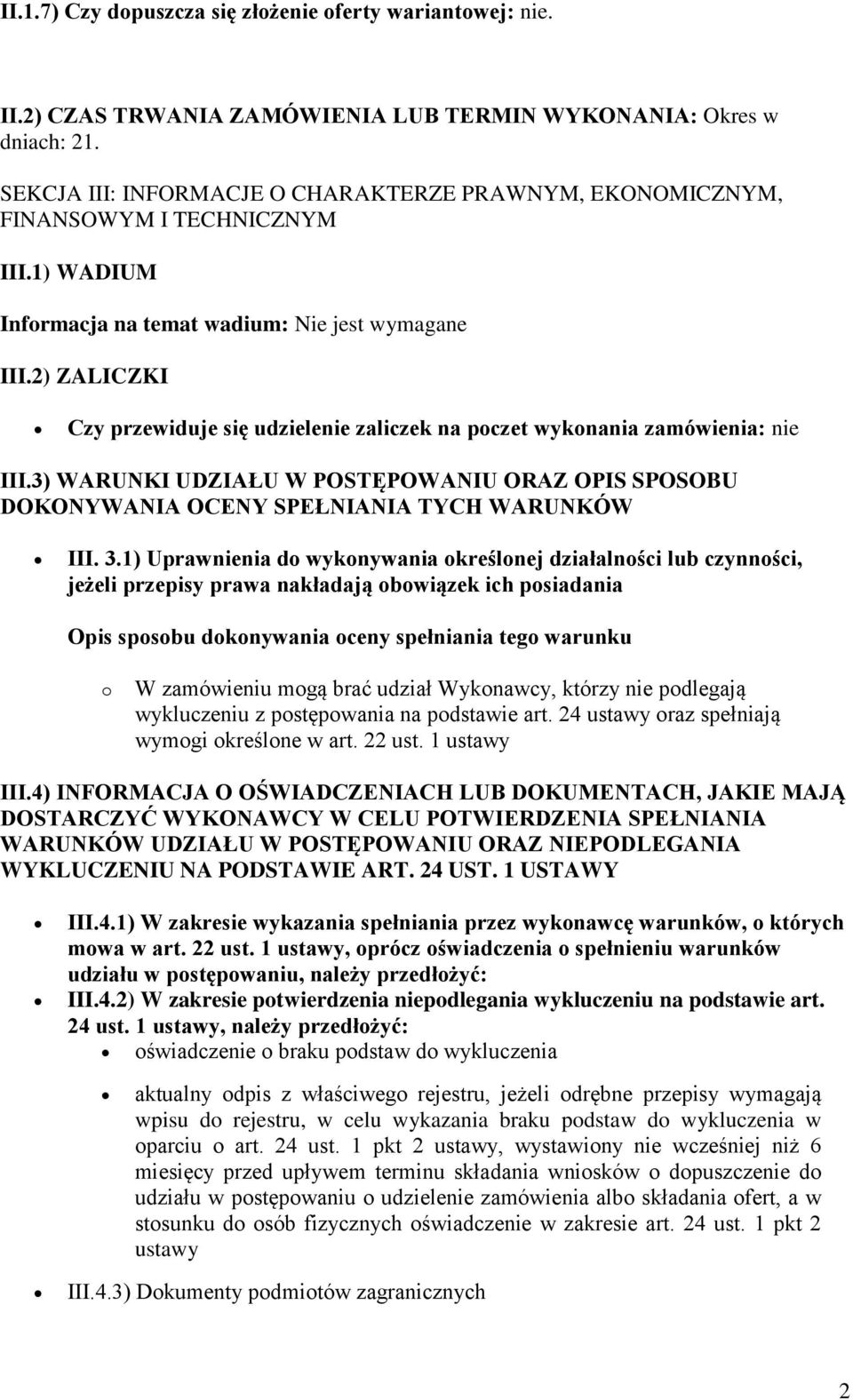 2) ZALICZKI Czy przewiduje się udzielenie zaliczek na poczet wykonania zamówienia: nie III.3) WARUNKI UDZIAŁU W POSTĘPOWANIU ORAZ OPIS SPOSOBU DOKONYWANIA OCENY SPEŁNIANIA TYCH WARUNKÓW III. 3.
