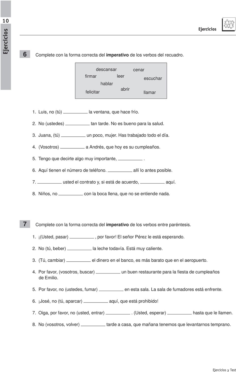 Tengo que decirte algo muy importante,. 6. Aquí tienen el número de teléfono. allí lo antes posible. 7. usted el contrato y, si está de acuerdo, aquí. 8.