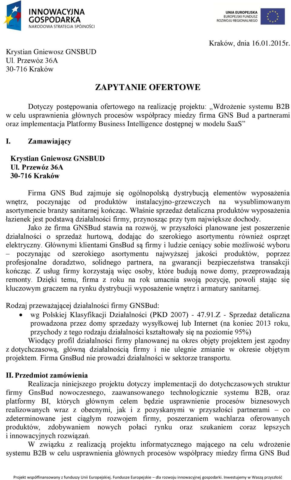 Platformy Business Intelligence dostępnej w modelu SaaS I. Zamawiający Krystian Gniewosz GNSBUD Ul.