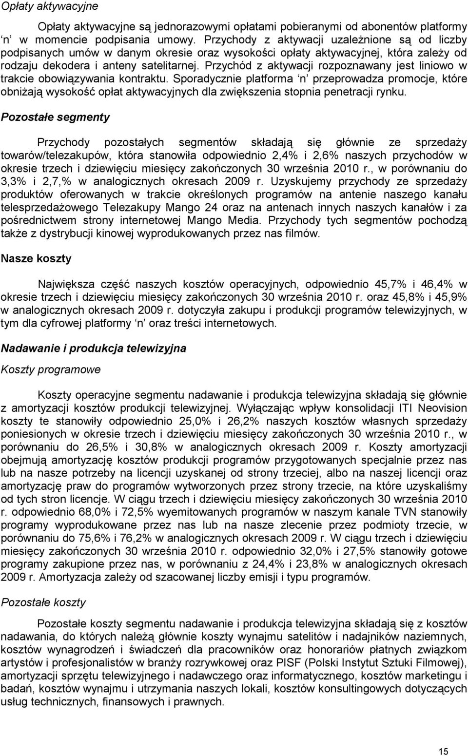 Przychód z aktywacji rozpoznawany jest liniowo w trakcie obowiązywania kontraktu.
