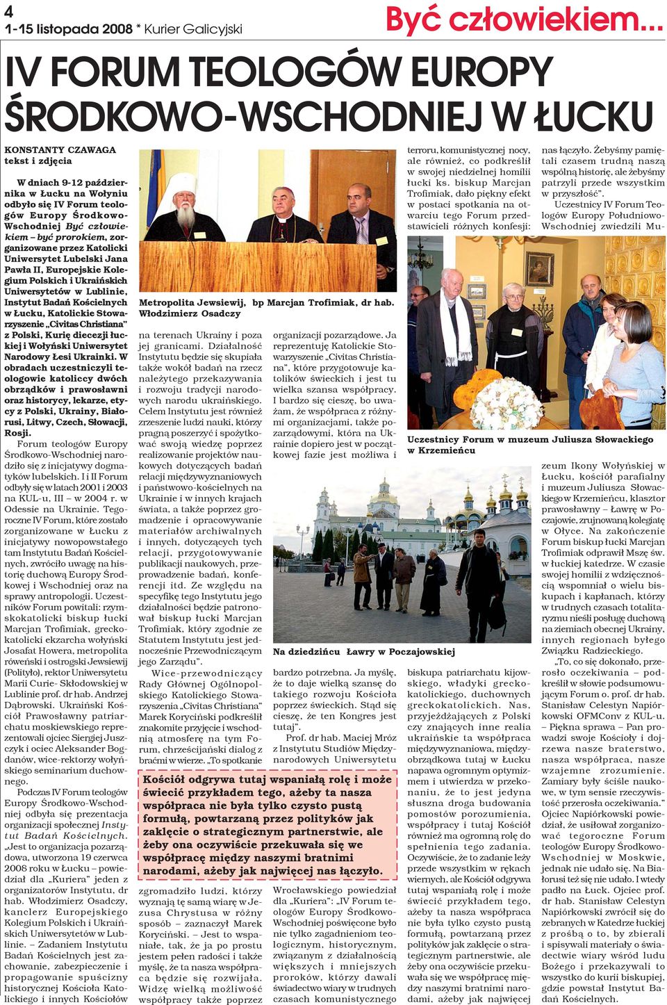 cz³owiekiem byæ prorokiem, zorganizowane przez Katolicki Uniwersytet Lubelski Jana Paw³a II, Europejskie Kolegium Polskich i Ukraiñskich Uniwersytetów w Lublinie, Instytut Badañ Koœcielnych w ucku,